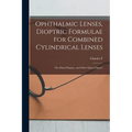 Ophthalmic Lenses, Dioptric Formulae for Combined Cylindrical Lenses: The Prism-dioptry, and Other Optical Papers