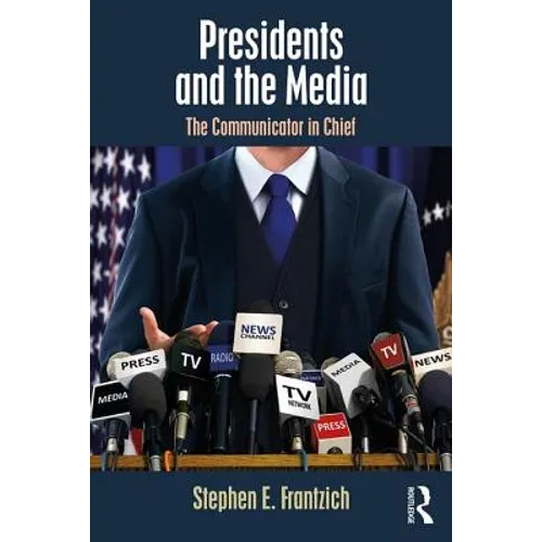 Presidents and the Media: The Communicator in Chief