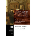 Martin Luther on Reading the Bible as Christian Scripture: The Messiah in Luther's Biblical Hermeneutic and Theology