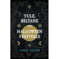 Yule, Beltane, and Halloween Festivals (Folklore History Series)