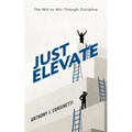 Just Elevate: The Will to Win Through Discipline