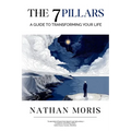 The 7 Pillars: A Guide to Transforming Your Life