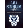 Dark Psychology 101: Learn Five Secret Techniques of Forbidden Manipulation for Limitless Mind Control Using the Art of Neuro-linguistic Programming f