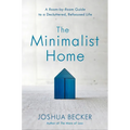 The Minimalist Home: A Room-By-Room Guide to a Decluttered, Refocused Life
