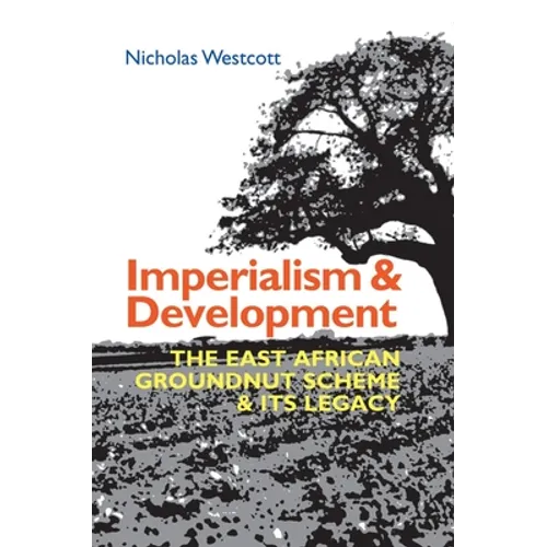 Imperialism and Development: The East African Groundnut Scheme and Its Legacy