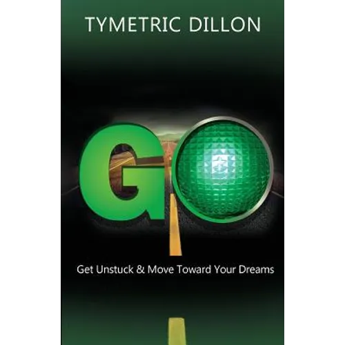 G.O. Get Unstuck & Move Toward Your Dream