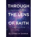 Through the Lens of Faith: Devotions on Life, the Universe, and Everything