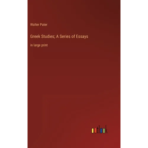 Greek Studies; A Series of Essays: in large print
