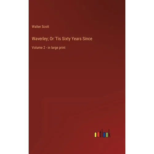 Waverley; Or 'Tis Sixty Years Since: Volume 2 - in large print