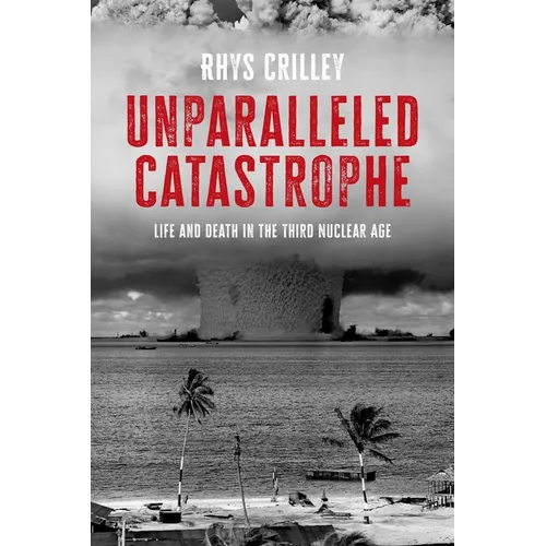 Unparalleled Catastrophe: Life and Death in the Third Nuclear Age