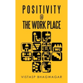 Positivity @ the Work Place: Re-Thinking What's Relevant for Better Work Place Design