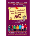 Mental Motivation-For The Youth: Being a Confident and Courageous ME