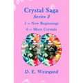 Crystal Saga Series 2, 5-New Beginnings and 6-More Crystals
