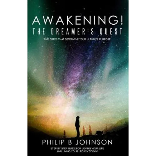Awakening! The Dreamer's Quest: Five Gates That Will Determine Your Ultimate Purpose