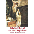 Holy Sacrifice of the Mass Explained: Ancient Roman Rite