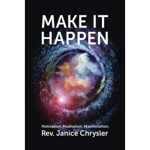Make It Happen: Motivation. Meditation. Manifestation.
