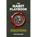 The Habit Playbook: Timeless Productivity Secrets from History's Greatest Minds