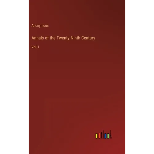 Annals of the Twenty-Ninth Century: Vol. I