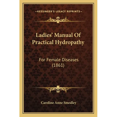 Ladies' Manual Of Practical Hydropathy: For Female Diseases (1861)