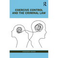 Coercive Control and the Criminal Law