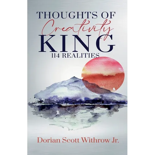 Thoughts Of Creativity King 114 Realities: Illustrations, Short Stories, Poetry