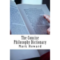 The Concise Philosophy Dictionary: 500 Philosophy Words You Need to Know
