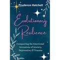 Evolutionary Resilience: Conquering the Emotional Intrusions of Anxiety, Depression, & Trauma