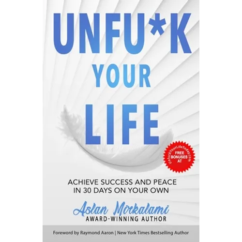Unfu*k Your Life: Achieve Success and Peace in 30 Days on Your Own