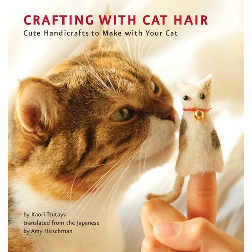 Crafting with Cat Hair: Cute Handicrafts to Make with Your Cat