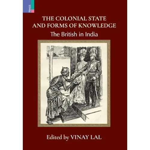 The Colonial State and Forms of Knowledge: The British in India