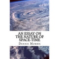 An Essay on the Nature of Space-time: Including the Expanding Universe and Dark Energy