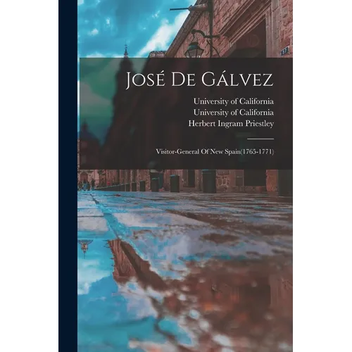 José De Gálvez: Visitor-general Of New Spain(1765-1771)