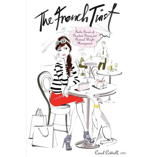 The French Twist: Twelve Secrets of Decadent Dining and Natural Weight Management