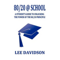 80/20 @ School: A Students Guide to Unclocking the Power of the 80/20 Principle