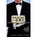 Your Life is a Joke: 12 Ways to Go from Ha Ha to Aha!
