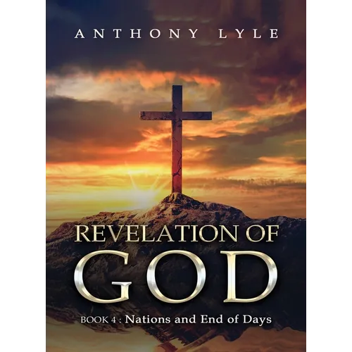 Revelation of God: Book 4 Nations and End of Days