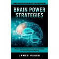 Brain Power Strategies: How to Avoid Distraction and Keep Your Concentration (Proven Memory Hacks Tricks and Strategies for Improving Your Memory)
