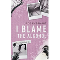 I Blame the Alcohol