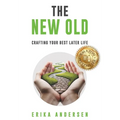 The New Old: Crafting Your Best Later Life