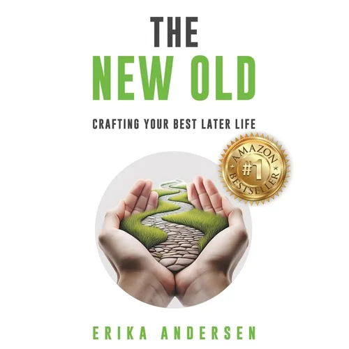 The New Old: Crafting Your Best Later Life