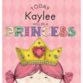 Today Kaylee Will Be a Princess