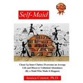 Self-Maid: Clean up Inner Clutter, Overcome an Average Life and Discover Unlimited Abundance (by a Maid Who Made It Happen)