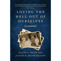 Loving the Hell Out of Ourselves (a memoir)