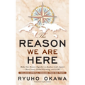 The Reason We Are Here