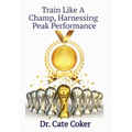 Train Like A Champ, Harnessing Peak Performance