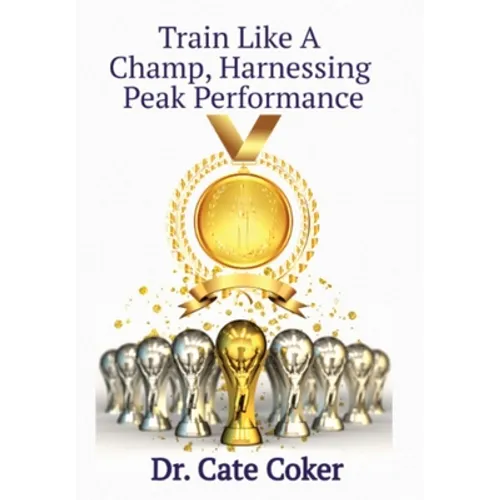 Train Like A Champ, Harnessing Peak Performance