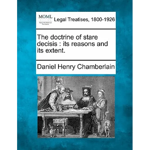The doctrine of stare decisis: its reasons and its extent.