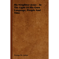 My Neighbor Jesus - In the Light of His Own Language, People and Time