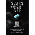 Scars You Can't See: Chaos Survived. Fear Faced. The Will to Fight Found.