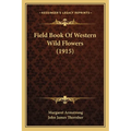 Field Book Of Western Wild Flowers (1915)